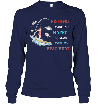 Fishing Make Me Happy Humans Make My Head Hurt Shirt Unisex Long Sleeve Classic Tee Navy