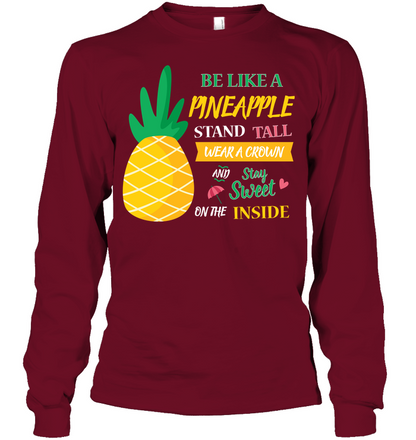 Be A Pineapple Stand Tall Wear A Crown And Be Sweet On The Inside Shirt Unisex Long Sleeve Classic Tee Cardinal Red