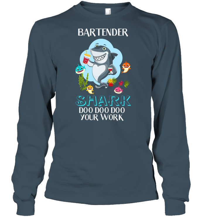 Bartender Shark Doo Doo Doo Your Work Shirt Unisex Long Sleeve Classic Tee Dark Heather