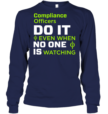 Compliance Officers Do It Even When No One Is Watching Shirt Unisex Long Sleeve Classic Tee Navy