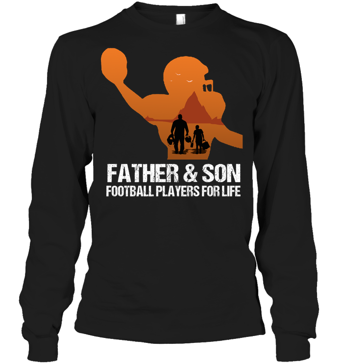 Father And Son Football Players For Life Family Shirt Unisex Long Sleeve Classic Tee Black