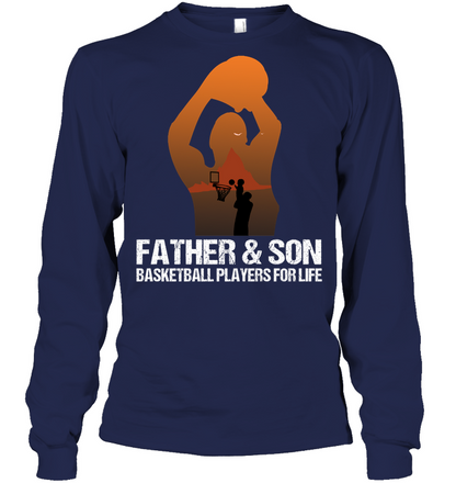 Father And Son Basketball Players For Life Family Shirt Unisex Long Sleeve Classic Tee Navy