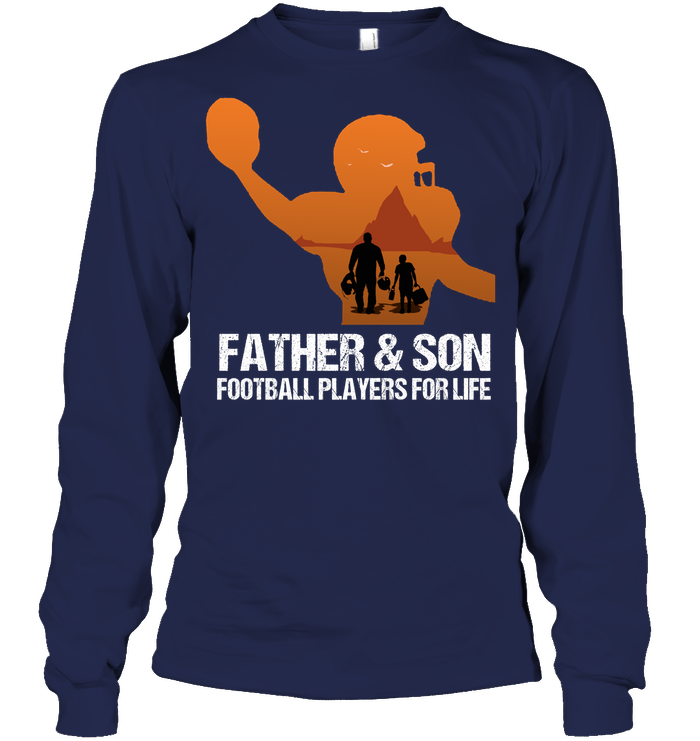 Father And Son Football Players For Life Family Shirt Unisex Long Sleeve Classic Tee Navy