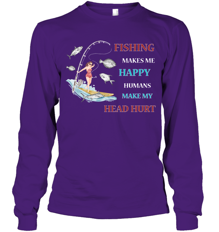 Fishing Make Me Happy Humans Make My Head Hurt Shirt Unisex Long Sleeve Classic Tee Purple