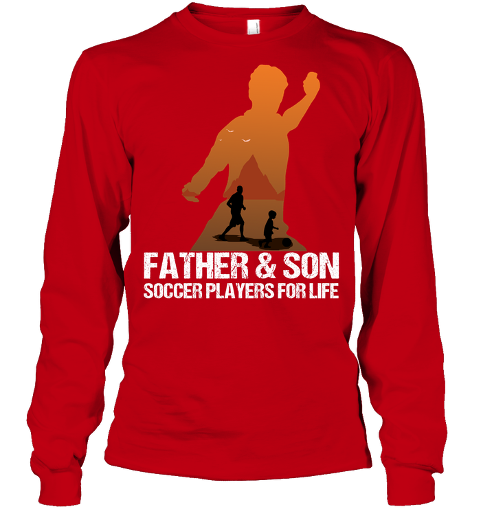 Father And Son Soccer Players For Life Family Shirt Unisex Long Sleeve Classic Tee Red