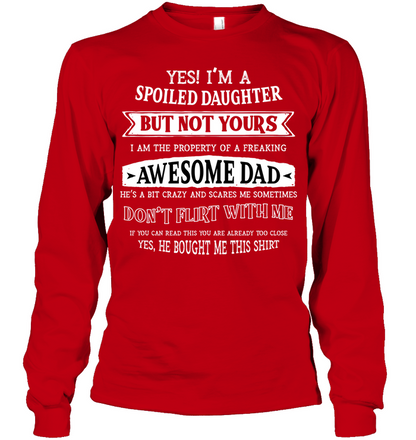 Yes Im A Spoiled Daughter But Not Yours I Am The Property Of A Freaking Awesome Dad Unisex Long Sleeve Classic Tee Red