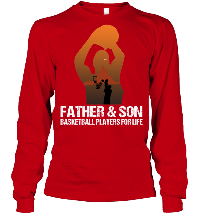 Father And Son Basketball Players For Life Family Shirt Unisex Long Sleeve Classic Tee Red