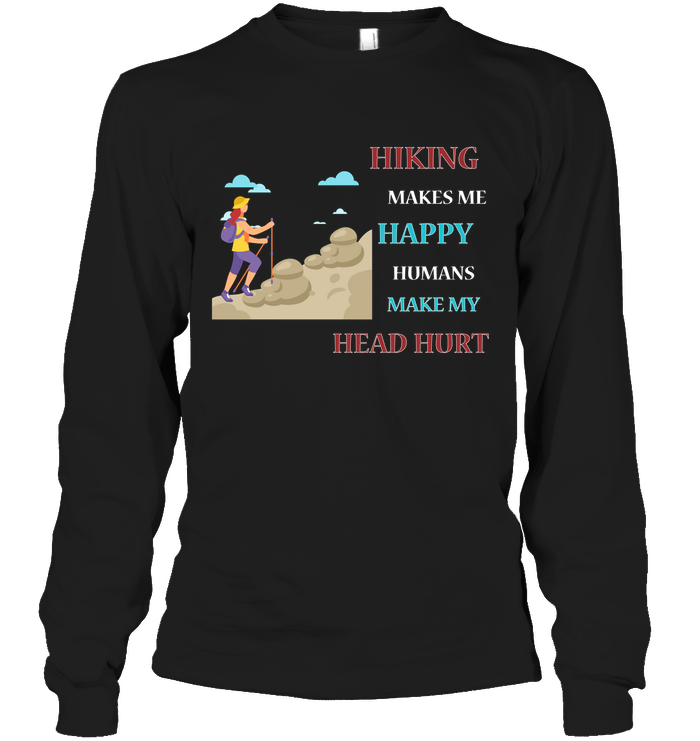 Hiking Make Me Happy Humans Make My Head Hurt Shirt Unisex Long Sleeve Classic Tee Black