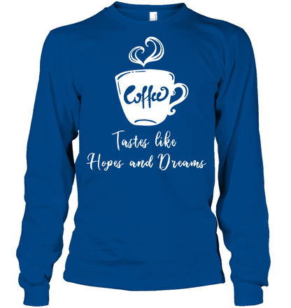 Coffee Tastes Like Hopes And Dreams Shirt Unisex Long Sleeve Classic Tee Royal