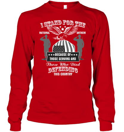I Stand For The National Anthem Because Of Those Serving And Those Who Died Defending This Country Unisex Long Sleeve Classic Tee Red