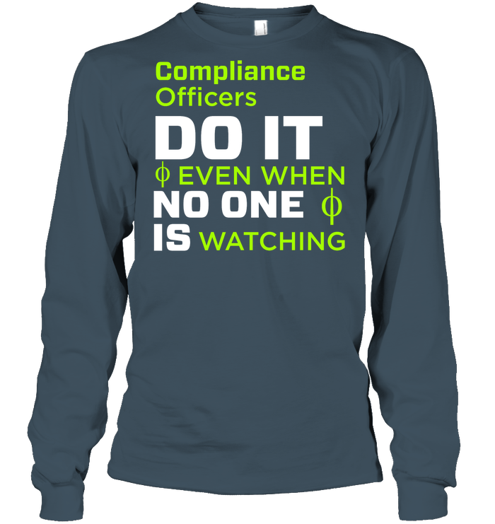 Compliance Officers Do It Even When No One Is Watching Shirt Unisex Long Sleeve Classic Tee Dark Heather