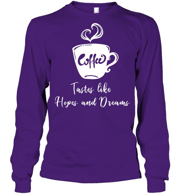 Coffee Tastes Like Hopes And Dreams Shirt Unisex Long Sleeve Classic Tee Purple