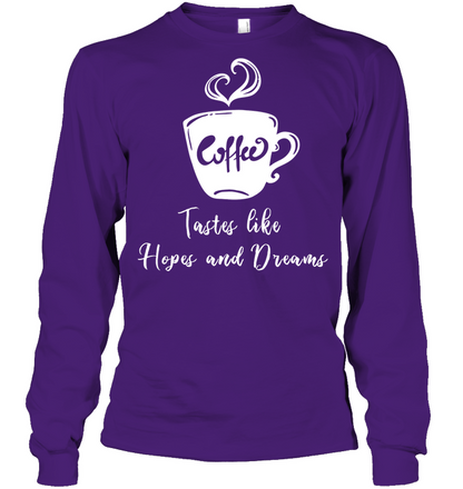 Coffee Tastes Like Hopes And Dreams Shirt Unisex Long Sleeve Classic Tee Purple