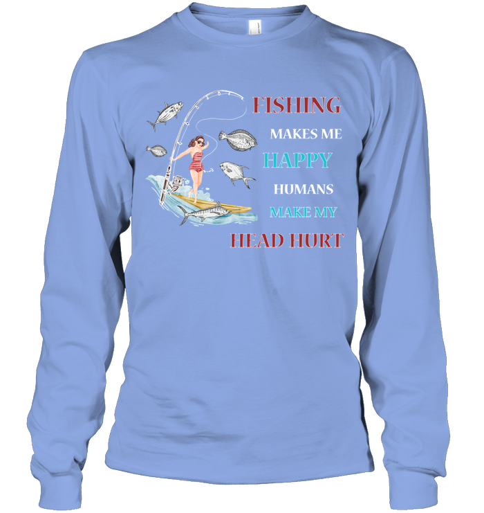 Fishing Make Me Happy Humans Make My Head Hurt Shirt Unisex Long Sleeve Classic Tee Light Blue