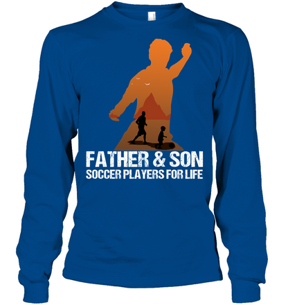 Father And Son Soccer Players For Life Family Shirt Unisex Long Sleeve Classic Tee Royal