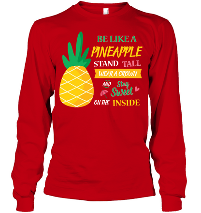 Be A Pineapple Stand Tall Wear A Crown And Be Sweet On The Inside Shirt Unisex Long Sleeve Classic Tee Red