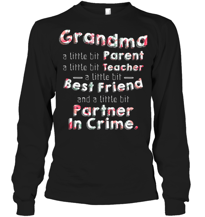 Grandma A Little Bit Parent A Little Bit Teacher Grandmom ShirtUnisex Long Sleeve Classic Tee