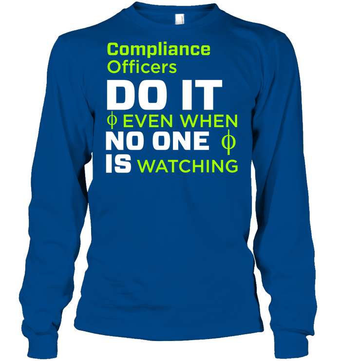 Compliance Officers Do It Even When No One Is Watching Shirt Unisex Long Sleeve Classic Tee Royal