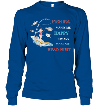 Fishing Make Me Happy Humans Make My Head Hurt Shirt Unisex Long Sleeve Classic Tee Royal