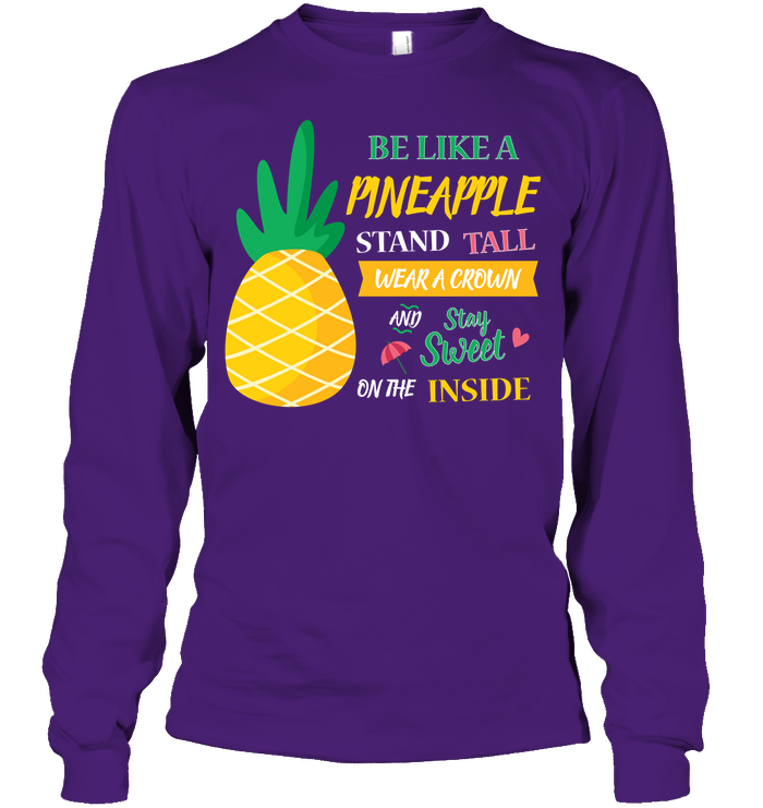 Be A Pineapple Stand Tall Wear A Crown And Be Sweet On The Inside Shirt Unisex Long Sleeve Classic Tee Purple