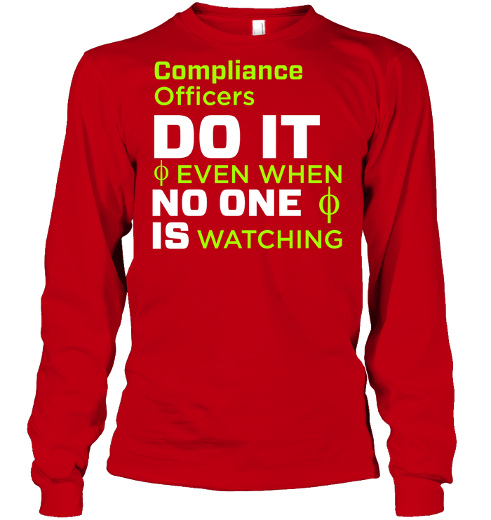 Compliance Officers Do It Even When No One Is Watching Shirt Unisex Long Sleeve Classic Tee Red