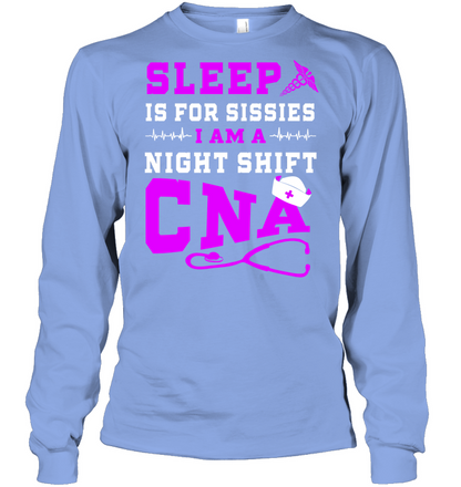 Sleep Is For Sissies I Am A Night Shift Cna Shirt Unisex Long Sleeve Classic Tee Light Blue