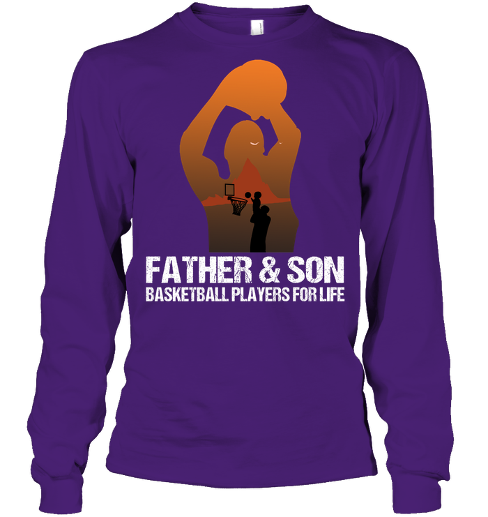 Father And Son Basketball Players For Life Family Shirt Unisex Long Sleeve Classic Tee Purple