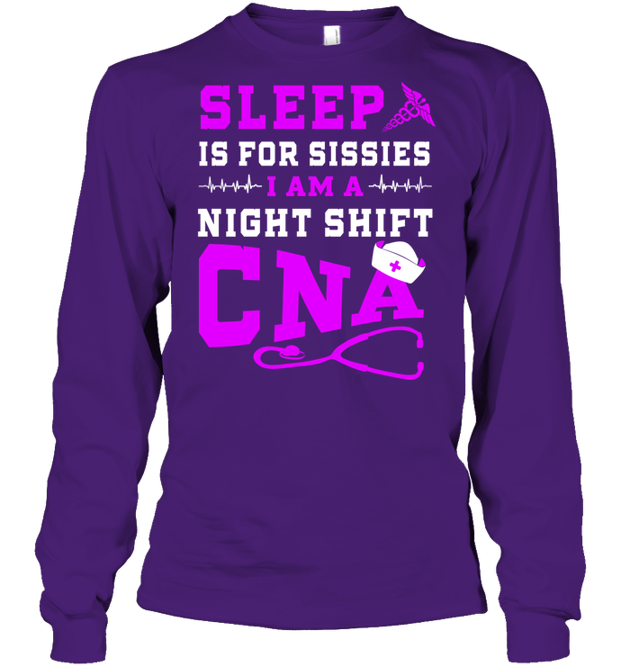 Sleep Is For Sissies I Am A Night Shift Cna Shirt Unisex Long Sleeve Classic Tee Purple