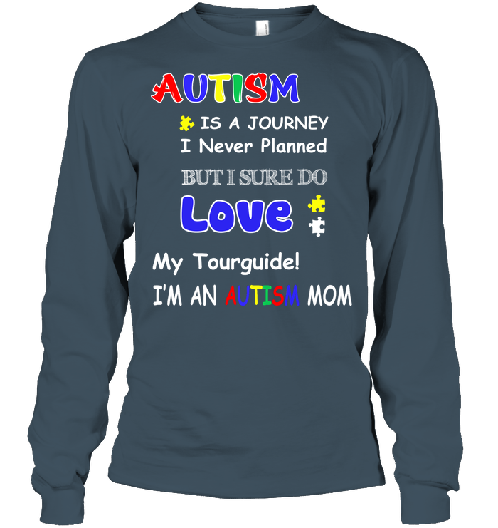 Autism Is A Journey I Never Planned But I Sure Do Love My Tourguide Im An Autism Mom Shirt Unisex Long Sleeve Classic Tee Dark Heather