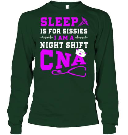Sleep Is For Sissies I Am A Night Shift Cna Shirt Unisex Long Sleeve Classic Tee Forest Green