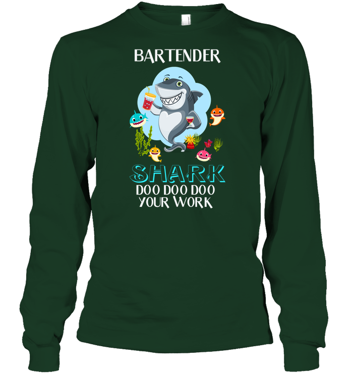 Bartender Shark Doo Doo Doo Your Work Shirt Unisex Long Sleeve Classic Tee Forest Green