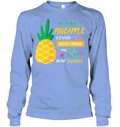 Be A Pineapple Stand Tall Wear A Crown And Be Sweet On The Inside Shirt Unisex Long Sleeve Classic Tee Light Blue