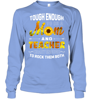 Tough Enough To Be A Mom And Teacher Crazy Enough To Rock Them BothUnisex Long Sleeve Classic Tee