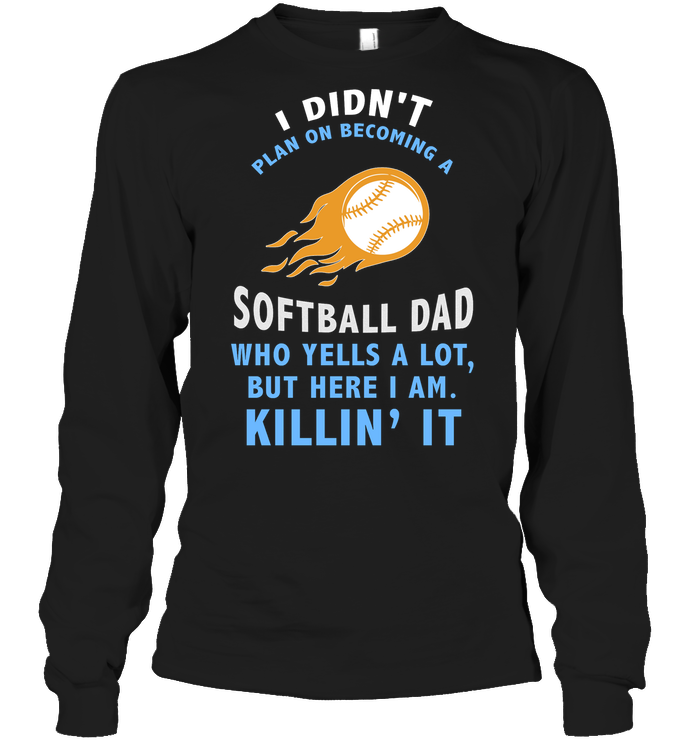 I Didnt Plan On Becoming A Softball Dad ShirtUnisex Long Sleeve Classic Tee