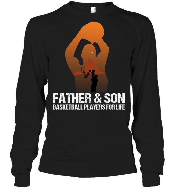 Father And Son Basketball Players For Life Family Shirt Unisex Long Sleeve Classic Tee Black