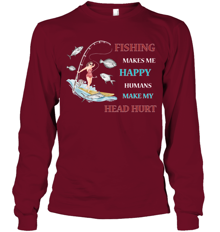 Fishing Make Me Happy Humans Make My Head Hurt Shirt Unisex Long Sleeve Classic Tee Cardinal Red