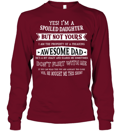 Yes Im A Spoiled Daughter But Not Yours I Am The Property Of A Freaking Awesome Dad Unisex Long Sleeve Classic Tee Cardinal Red