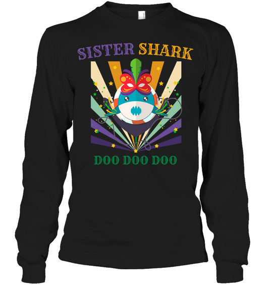 Sister Shark Doo Doo Doo Happy Mardi Gars Family Shirt Unisex Long Sleeve Classic Tee Black