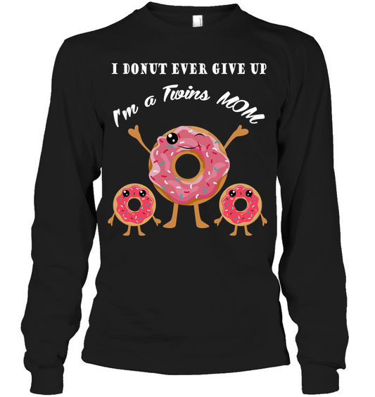 I Donut Ever Give Up I'm A Twins Mom Shirt Unisex Long Sleeve Classic Tee Black
