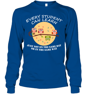Every Student Can Learn Just Not In The Same Day Or In The Same WayUnisex Long Sleeve Classic Tee