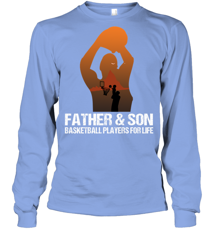 Father And Son Basketball Players For Life Family Shirt Unisex Long Sleeve Classic Tee Light Blue