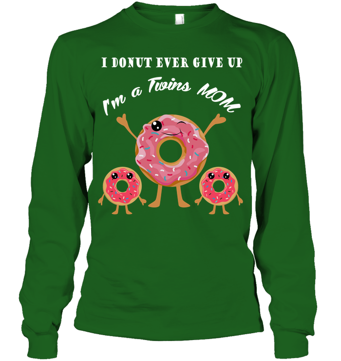I Donut Ever Give Up I'm A Twins Mom Shirt Unisex Long Sleeve Classic Tee Irish Green