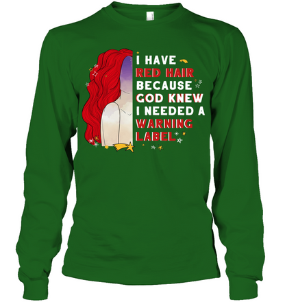 I Have Red Hair Because God Knew I Need A Warning Label Shirt Unisex Long Sleeve Classic Tee Irish Green