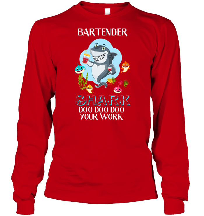 Bartender Shark Doo Doo Doo Your Work Shirt Unisex Long Sleeve Classic Tee Red