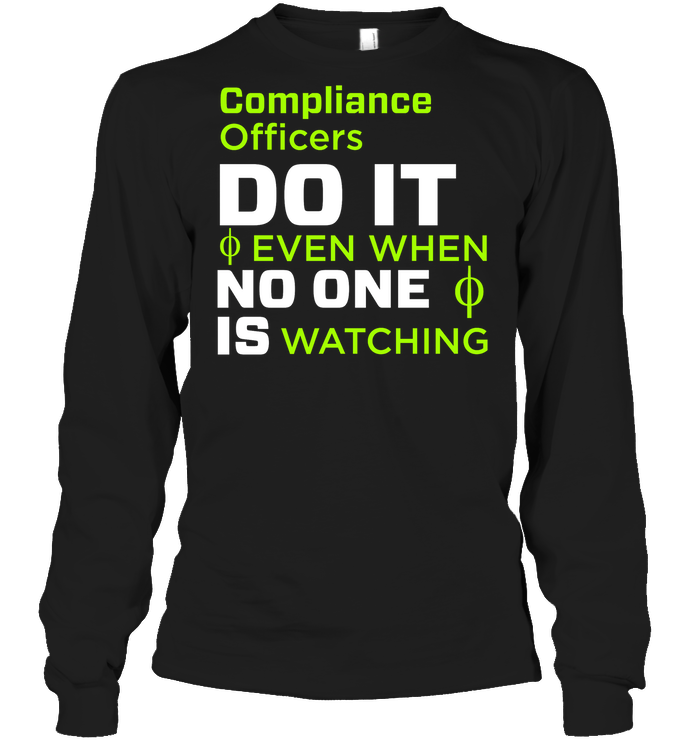 Compliance Officers Do It Even When No One Is Watching Shirt Unisex Long Sleeve Classic Tee Black