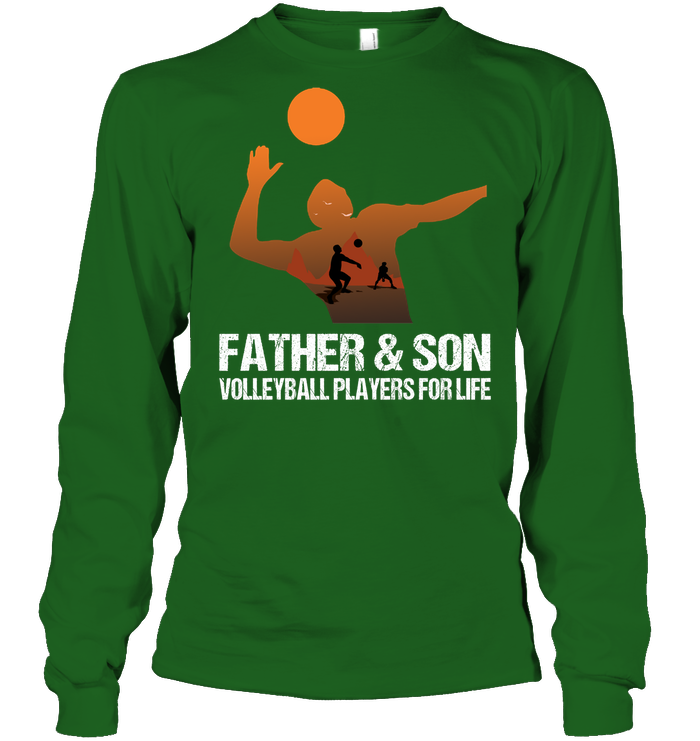 Father And Son Volleyball Players For Life Family Shirt Unisex Long Sleeve Classic Tee Irish Green