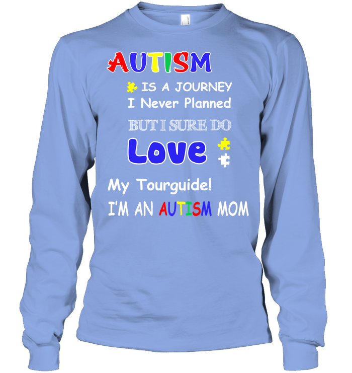 Autism Is A Journey I Never Planned But I Sure Do Love My Tourguide Im An Autism Mom Shirt Unisex Long Sleeve Classic Tee Light Blue