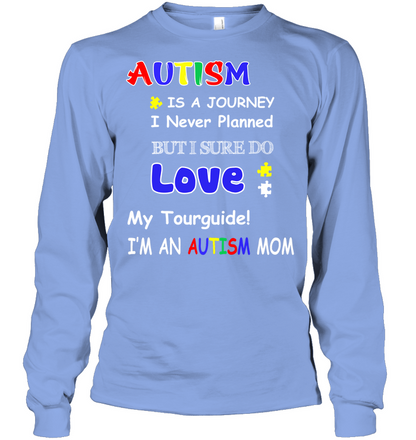 Autism Is A Journey I Never Planned But I Sure Do Love My Tourguide Im An Autism Mom Shirt Unisex Long Sleeve Classic Tee Light Blue
