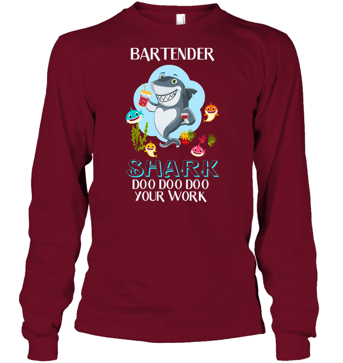 Bartender Shark Doo Doo Doo Your Work Shirt Unisex Long Sleeve Classic Tee Cardinal Red