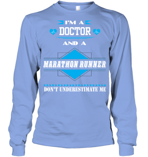 Im A Doctor And A Marathon Runner Dont Underestimate MeUnisex Long Sleeve Classic Tee